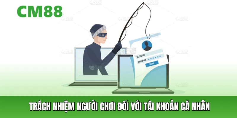 Trách nhiệm người chơi đối với tài khoản cá nhân