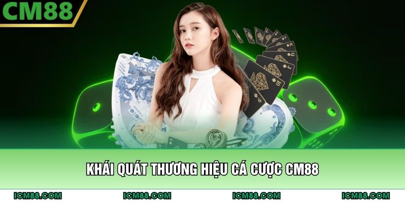 Khái quát thương hiệu cá cược CM88